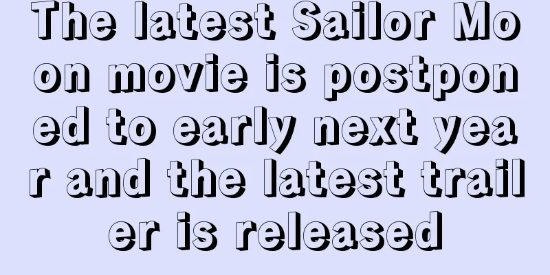 The latest Sailor Moon movie is postponed to early next year and the latest trailer is released