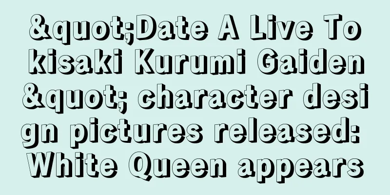 "Date A Live Tokisaki Kurumi Gaiden" character design pictures released: White Queen appears