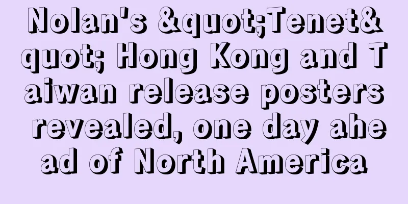 Nolan's "Tenet" Hong Kong and Taiwan release posters revealed, one day ahead of North America
