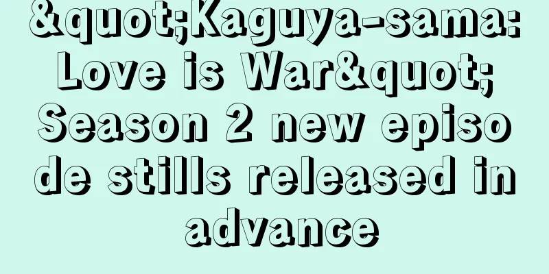 "Kaguya-sama: Love is War" Season 2 new episode stills released in advance