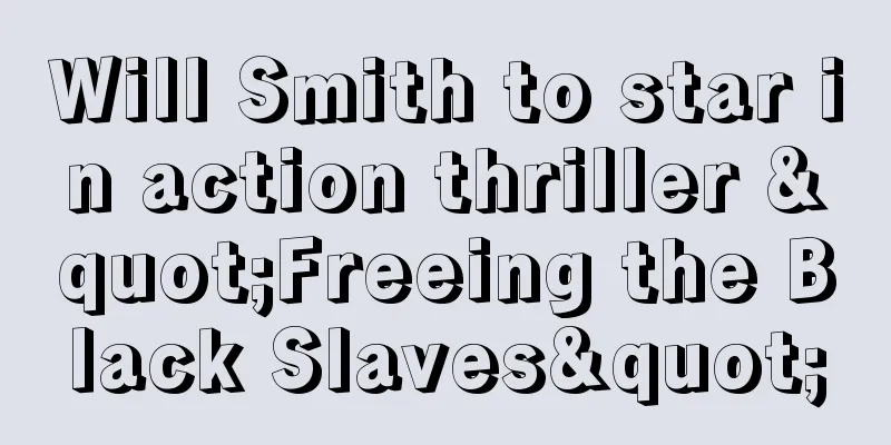 Will Smith to star in action thriller "Freeing the Black Slaves"