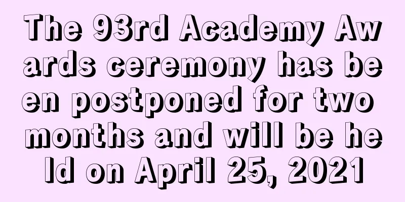 The 93rd Academy Awards ceremony has been postponed for two months and will be held on April 25, 2021