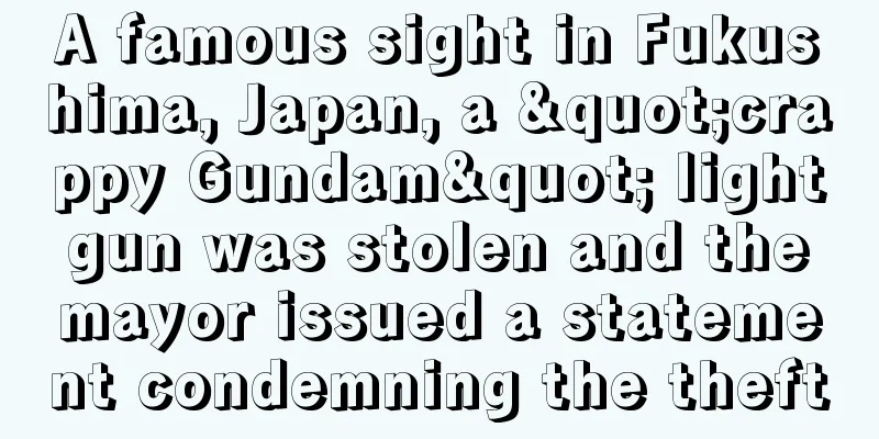A famous sight in Fukushima, Japan, a "crappy Gundam" light gun was stolen and the mayor issued a statement condemning the theft