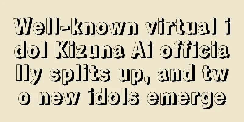 Well-known virtual idol Kizuna Ai officially splits up, and two new idols emerge