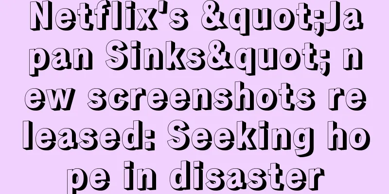 Netflix's "Japan Sinks" new screenshots released: Seeking hope in disaster