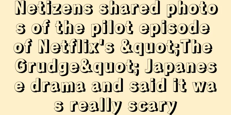 Netizens shared photos of the pilot episode of Netflix's "The Grudge" Japanese drama and said it was really scary