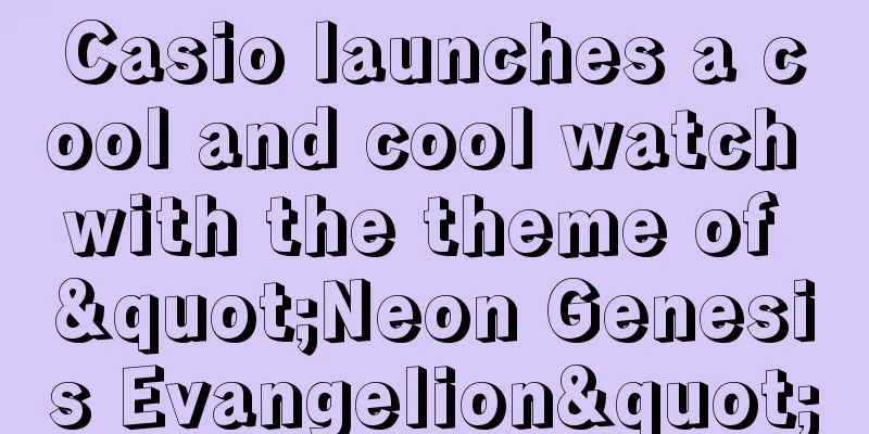 Casio launches a cool and cool watch with the theme of "Neon Genesis Evangelion"