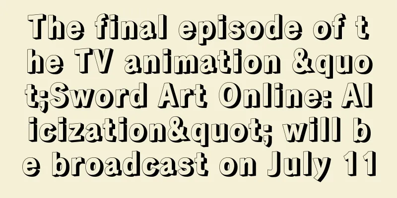The final episode of the TV animation "Sword Art Online: Alicization" will be broadcast on July 11