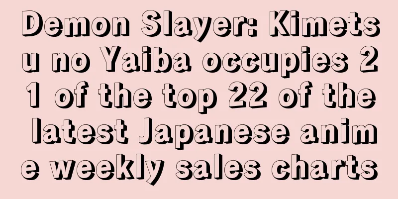 Demon Slayer: Kimetsu no Yaiba occupies 21 of the top 22 of the latest Japanese anime weekly sales charts