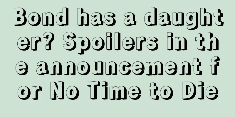 Bond has a daughter? Spoilers in the announcement for No Time to Die