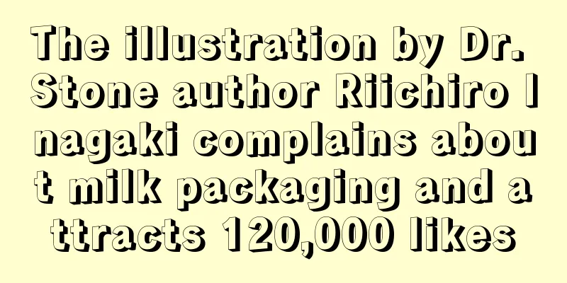 The illustration by Dr. Stone author Riichiro Inagaki complains about milk packaging and attracts 120,000 likes