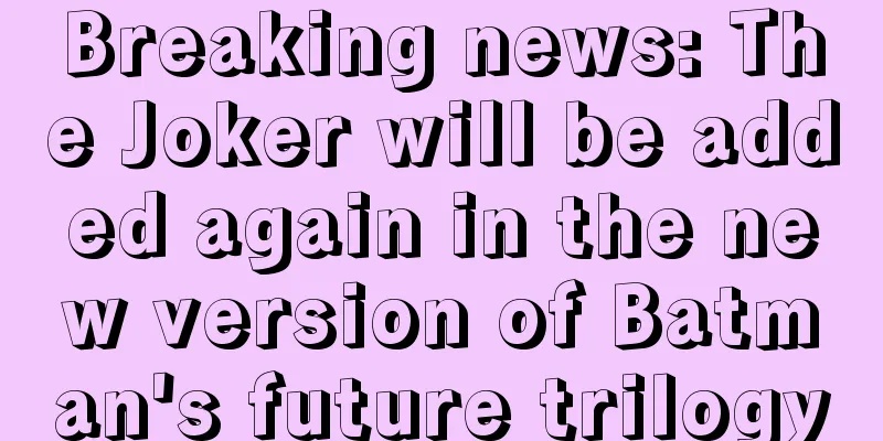Breaking news: The Joker will be added again in the new version of Batman's future trilogy