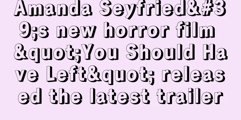 Amanda Seyfried's new horror film "You Should Have Left" released the latest trailer