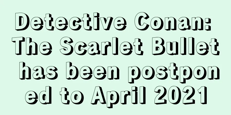 Detective Conan: The Scarlet Bullet has been postponed to April 2021