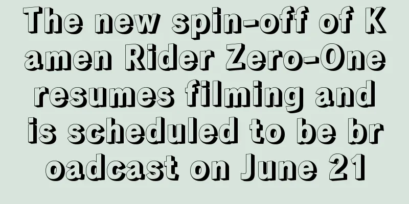 The new spin-off of Kamen Rider Zero-One resumes filming and is scheduled to be broadcast on June 21