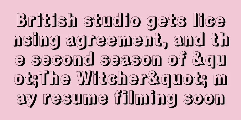British studio gets licensing agreement, and the second season of "The Witcher" may resume filming soon
