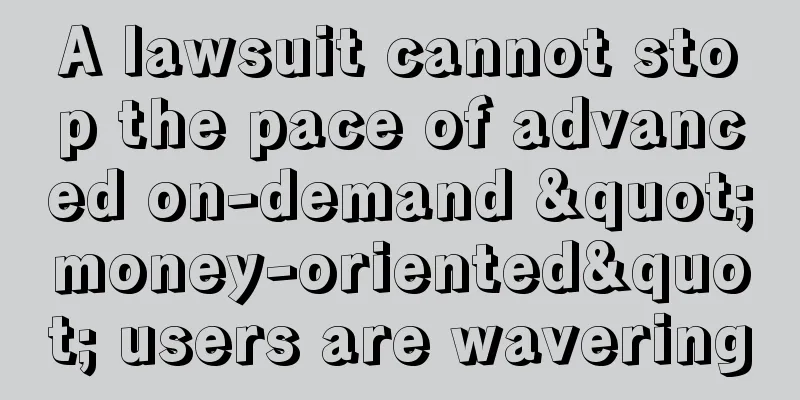 A lawsuit cannot stop the pace of advanced on-demand "money-oriented" users are wavering