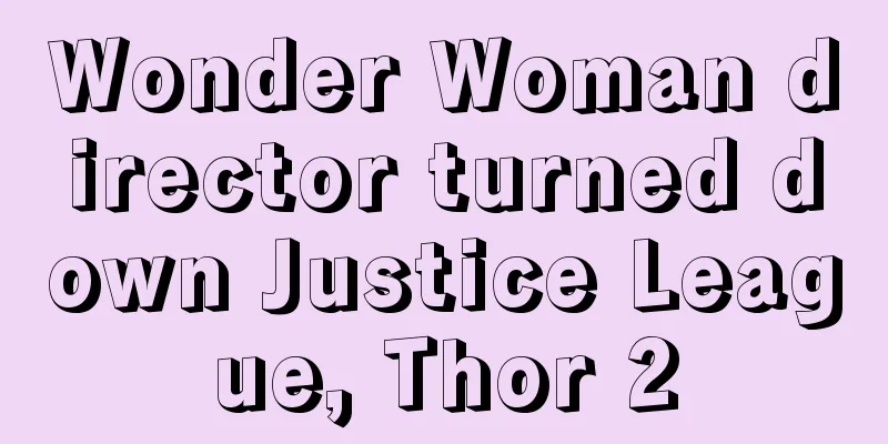 Wonder Woman director turned down Justice League, Thor 2