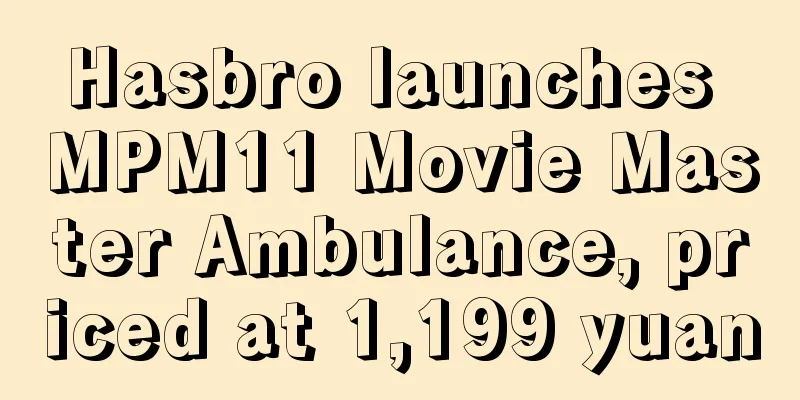Hasbro launches MPM11 Movie Master Ambulance, priced at 1,199 yuan