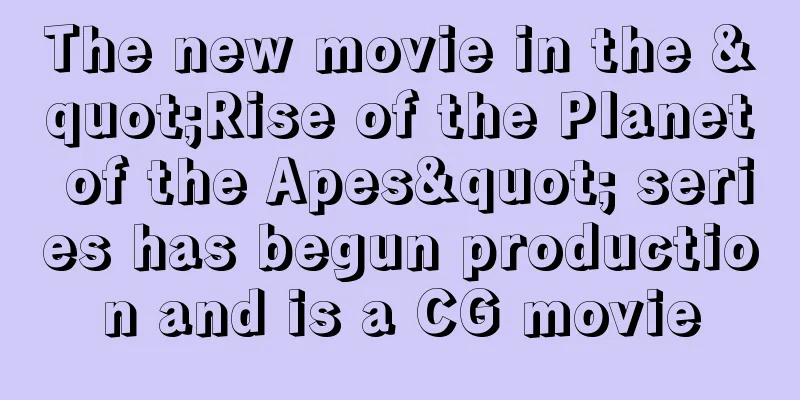 The new movie in the "Rise of the Planet of the Apes" series has begun production and is a CG movie