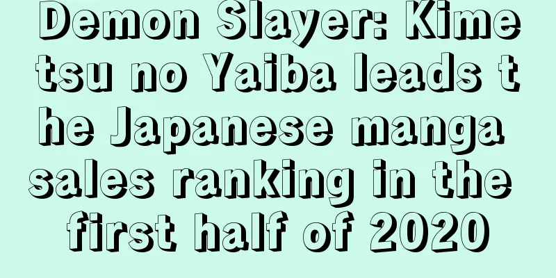 Demon Slayer: Kimetsu no Yaiba leads the Japanese manga sales ranking in the first half of 2020