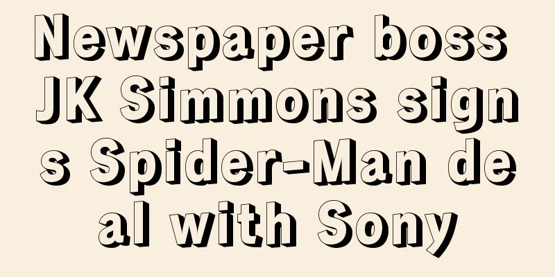Newspaper boss JK Simmons signs Spider-Man deal with Sony