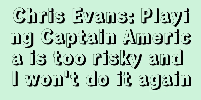 Chris Evans: Playing Captain America is too risky and I won't do it again
