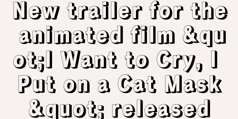 New trailer for the animated film "I Want to Cry, I Put on a Cat Mask" released