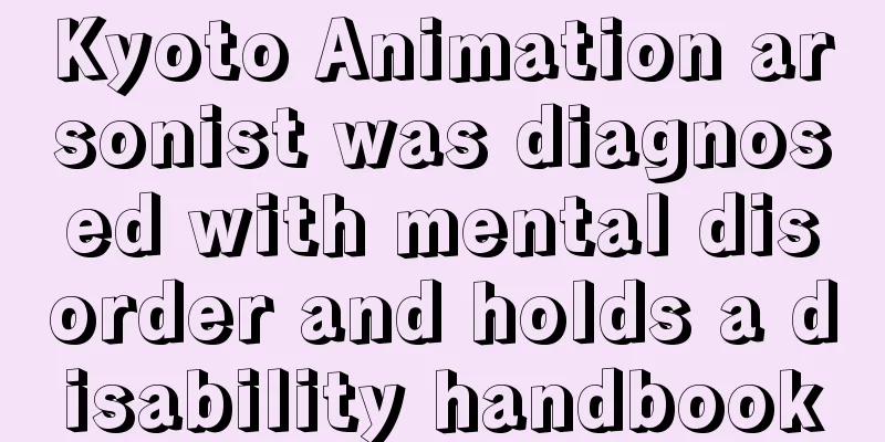 Kyoto Animation arsonist was diagnosed with mental disorder and holds a disability handbook