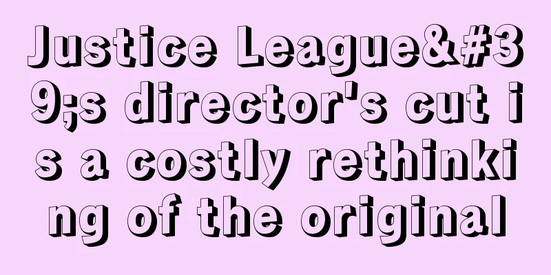 Justice League's director's cut is a costly rethinking of the original