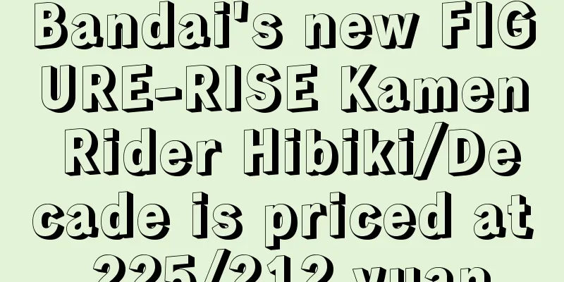 Bandai's new FIGURE-RISE Kamen Rider Hibiki/Decade is priced at 225/212 yuan