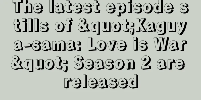 The latest episode stills of "Kaguya-sama: Love is War" Season 2 are released