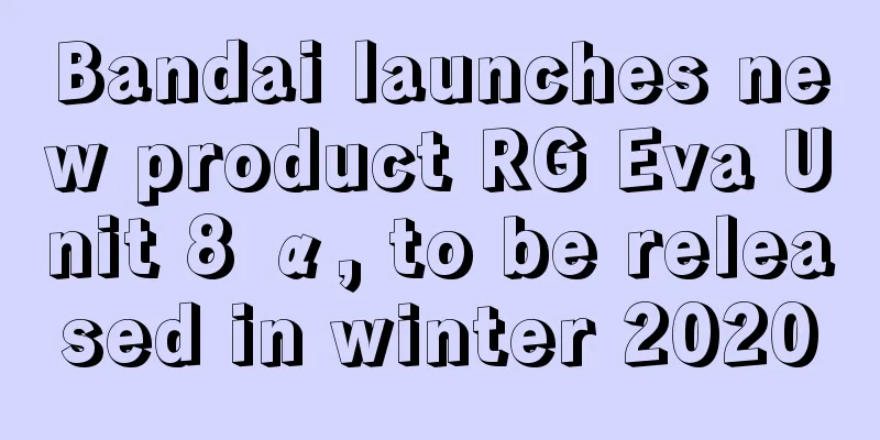 Bandai launches new product RG Eva Unit 8 α, to be released in winter 2020
