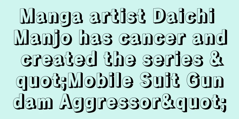 Manga artist Daichi Manjo has cancer and created the series "Mobile Suit Gundam Aggressor"