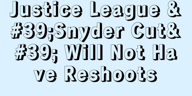 Justice League 'Snyder Cut' Will Not Have Reshoots