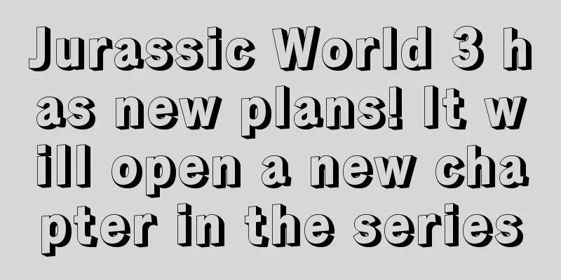 Jurassic World 3 has new plans! It will open a new chapter in the series