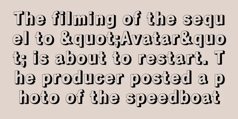 The filming of the sequel to "Avatar" is about to restart. The producer posted a photo of the speedboat