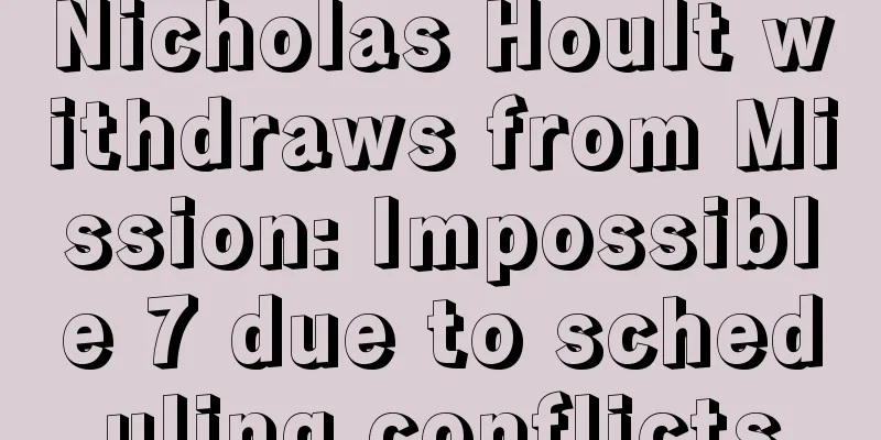 Nicholas Hoult withdraws from Mission: Impossible 7 due to scheduling conflicts