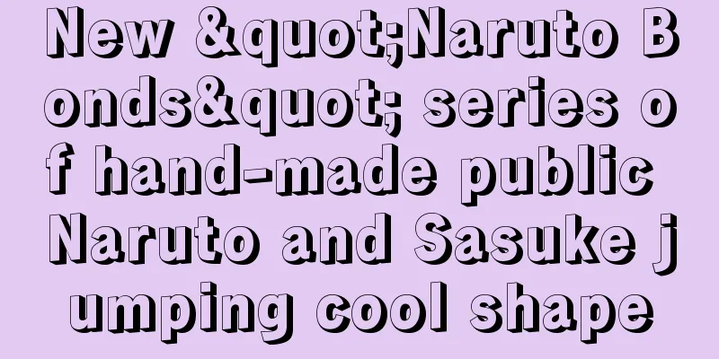 New "Naruto Bonds" series of hand-made public Naruto and Sasuke jumping cool shape