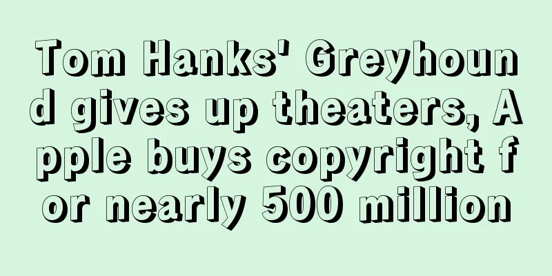 Tom Hanks' Greyhound gives up theaters, Apple buys copyright for nearly 500 million