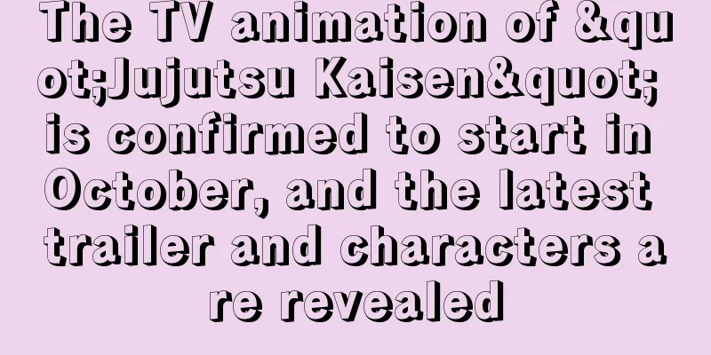 The TV animation of "Jujutsu Kaisen" is confirmed to start in October, and the latest trailer and characters are revealed