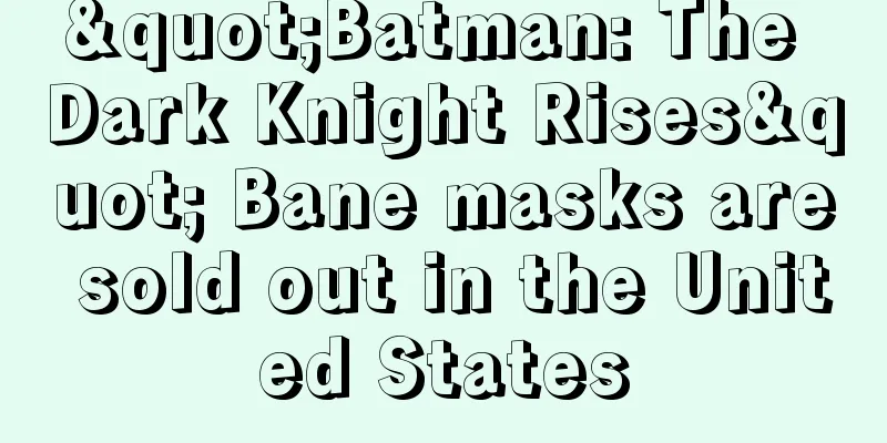 "Batman: The Dark Knight Rises" Bane masks are sold out in the United States
