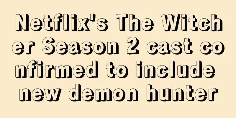 Netflix's The Witcher Season 2 cast confirmed to include new demon hunter
