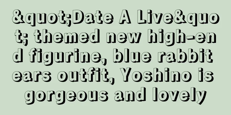 "Date A Live" themed new high-end figurine, blue rabbit ears outfit, Yoshino is gorgeous and lovely