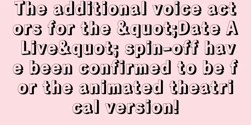 The additional voice actors for the "Date A Live" spin-off have been confirmed to be for the animated theatrical version!