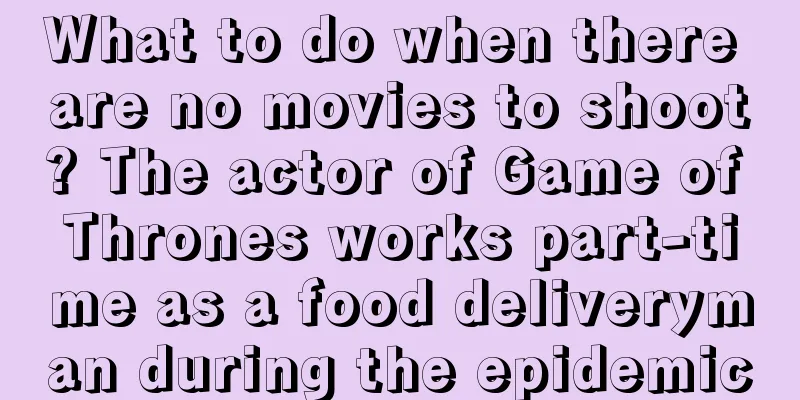 What to do when there are no movies to shoot? The actor of Game of Thrones works part-time as a food deliveryman during the epidemic