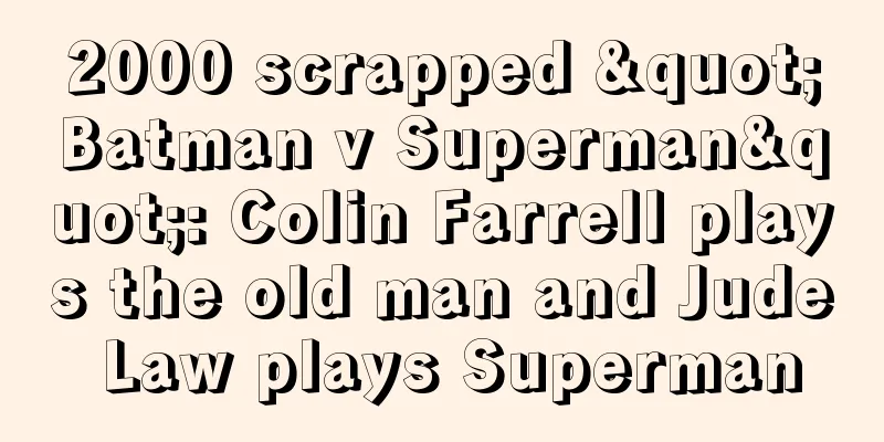 2000 scrapped "Batman v Superman": Colin Farrell plays the old man and Jude Law plays Superman