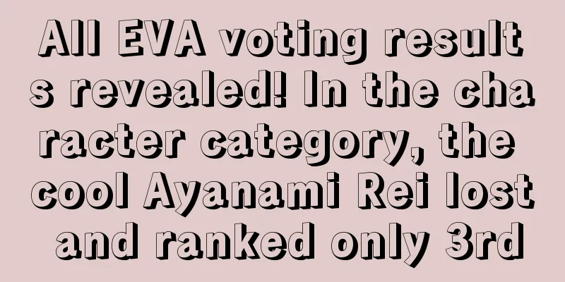 All EVA voting results revealed! In the character category, the cool Ayanami Rei lost and ranked only 3rd