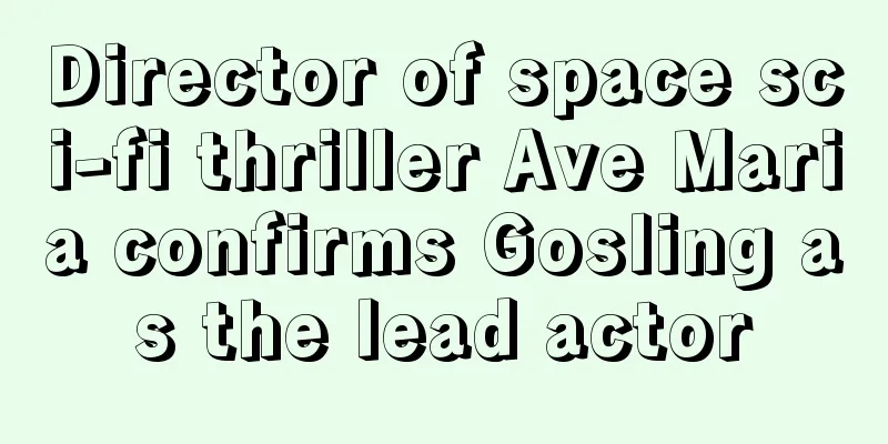 Director of space sci-fi thriller Ave Maria confirms Gosling as the lead actor