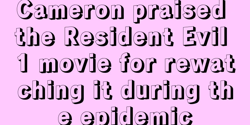 Cameron praised the Resident Evil 1 movie for rewatching it during the epidemic